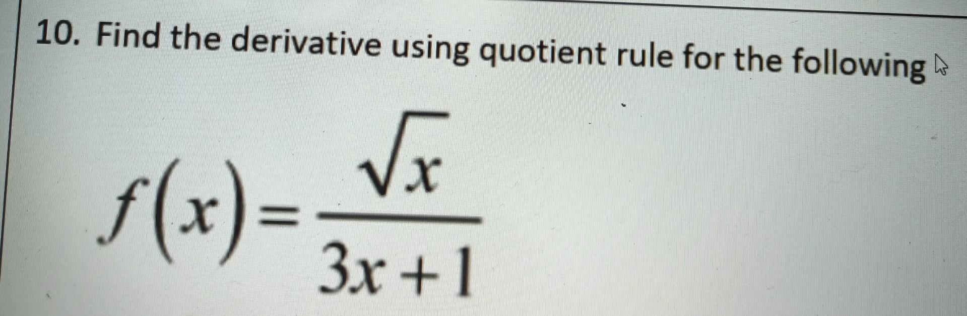 Solved 10. Find the derivative using quotient rule for the