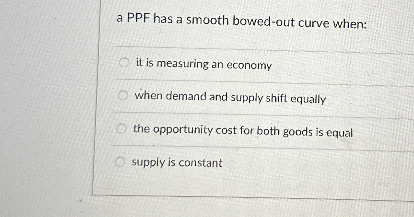 Solved a PPF has a smooth bowed-out curve when:it is | Chegg.com
