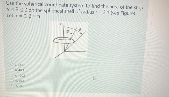 Solved Use The Spherical Coordinate System To Find The Ar Chegg Com