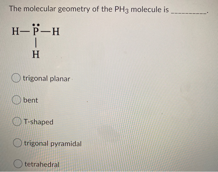 Solved The Molecular Geometry Of The Ph3 Molecule Is H P Chegg Com