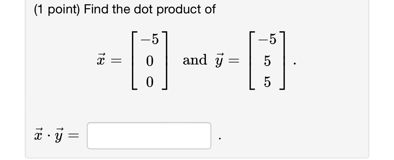 Solved (1 ﻿point) ﻿Find the dot product ofvec(x)=[-500] ﻿and | Chegg.com
