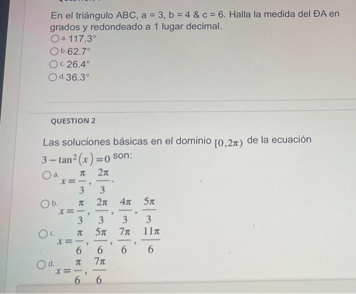 En el triángulo ABC, a = 3, b = 4 & c = 6. Halla la medida del ĐA en grados y redondeado a 1 lugar decimal. O a. 117.3° O b.6