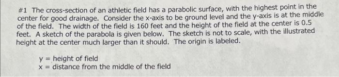 #1 The cross-section of an athletic field has a parabolic surface, with the highest point in the
center for good drainage. Co