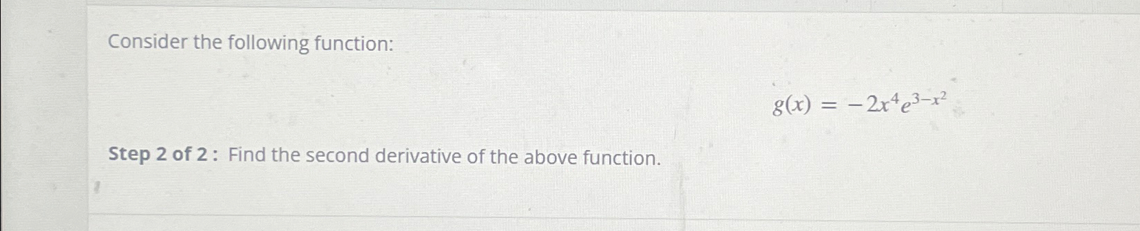 Solved Consider the following function:g(x)=-2x4e3-x2Step 2 | Chegg.com