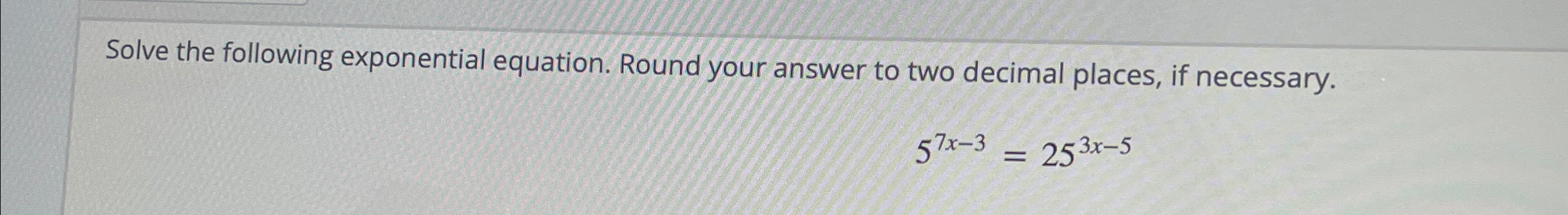 Solved Solve the following exponential equation. Round your | Chegg.com
