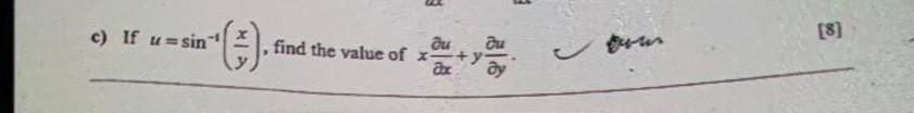 c) If \( u=\sin ^{-1}\left(\frac{x}{y}\right) \), find the value of \( x \frac{\partial u}{\partial x}+y \frac{\partial u}{\p