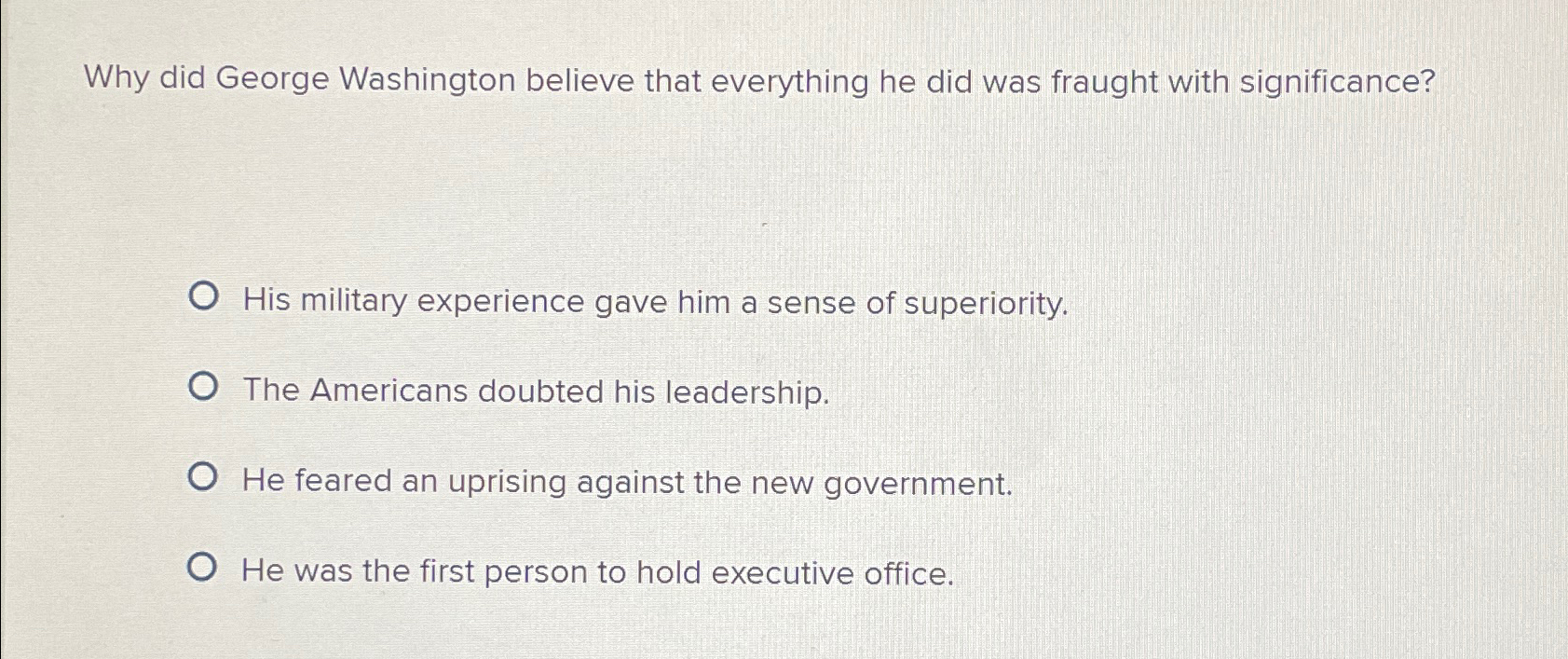 Solved Why did George Washington believe that everything he | Chegg.com
