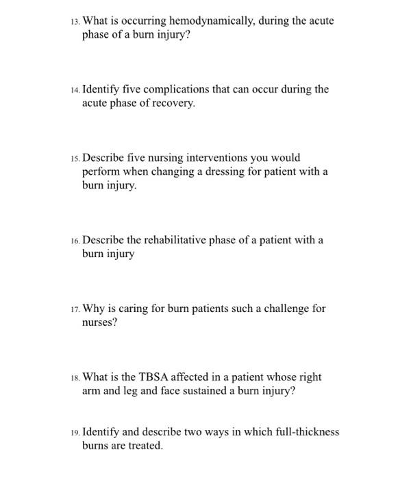 13. What is occurring hemodynamically, during the acute phase of a burn injury? 14. Identify five complications that can occu