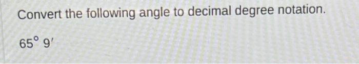 Solved Convert the following angle to decimal degree | Chegg.com