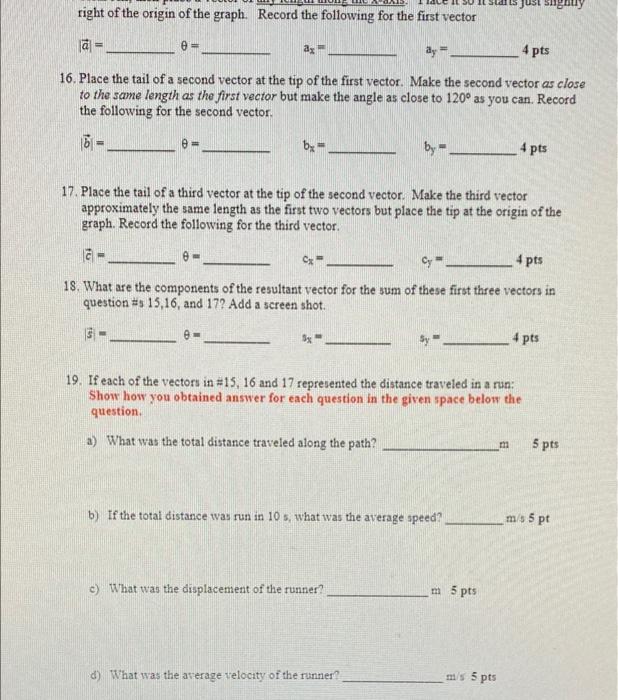Just signuy
right of the origin of the graph. Record the following for the first vector
a=
0=
ax
ay=
4 pts
16. Place the tail