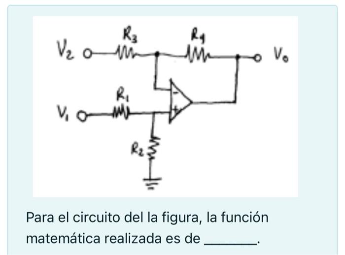 Para el circuito del la figura, la función matemática realizada es de