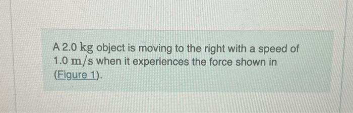 Solved A 2.0 kg object is moving to the right with a speed | Chegg.com