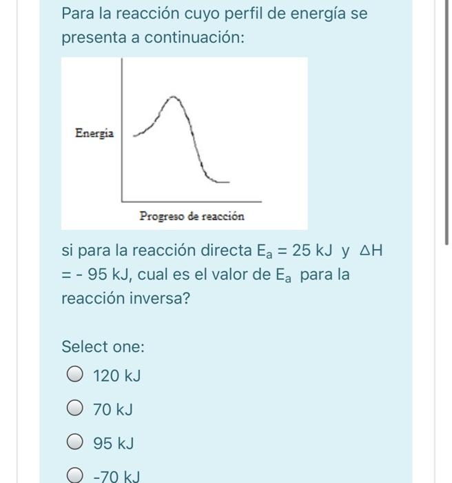 Para la reacción cuyo perfil de energía se presenta a continuación: Energia n Progreso de reacción si para la reacción direct