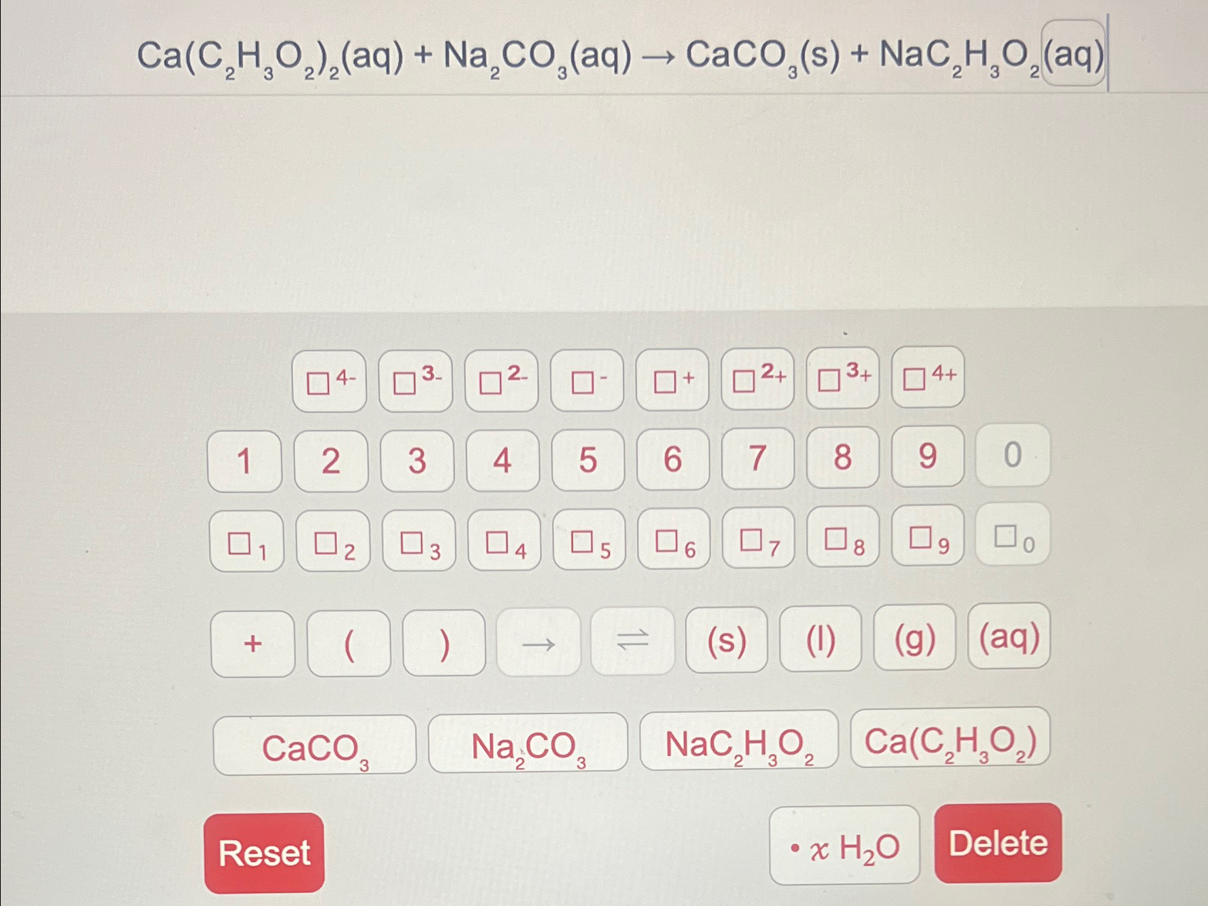 Ca(C2H3O2)2(aq)+Na2CO3(aq)→CaCO3(s)+NaC2H3O2(aq) 3 2 | Chegg.com