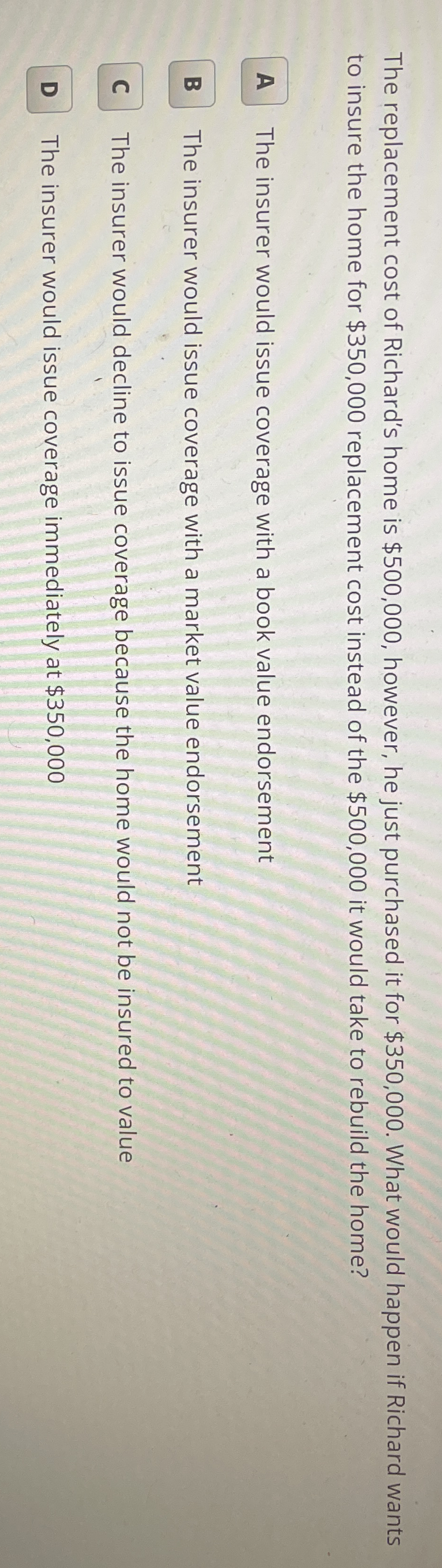 Solved The replacement cost of Richard's home is 500,000,