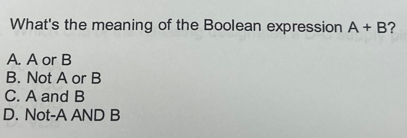 Solved What's The Meaning Of The Boolean Expression A+B ?A. | Chegg.com