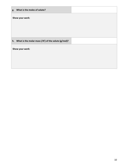 g. What is the moles of solute?
Show your work:
h. What is the molar mass (MC) of the solute \( (\mathrm{g} / \mathrm{mol}) \