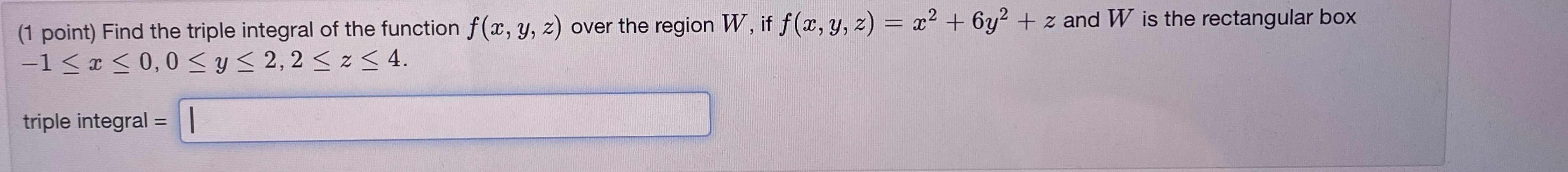 Solved (1 point) Find the triple integral of the function | Chegg.com