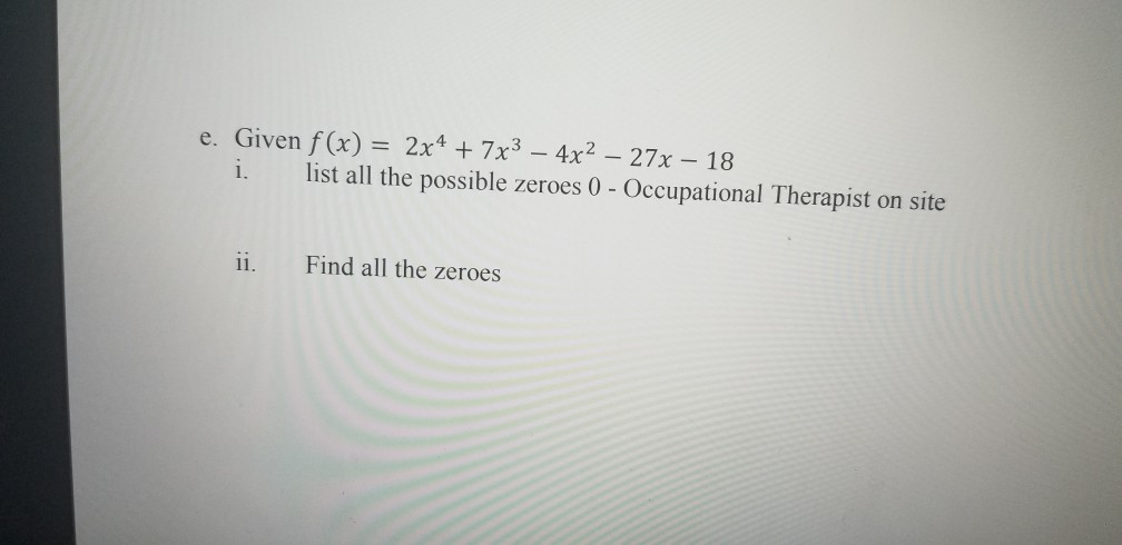 Solved E Given F X 2x4 7x3 4x2 27x 18 I List All