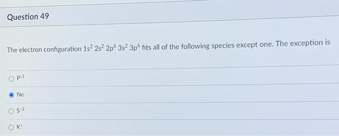 Solved Question 49 The electron configuration 1s 2s 2p 3s 3p | Chegg.com