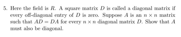 Solved 5. Here the field is R. A square matrix D is called a | Chegg.com