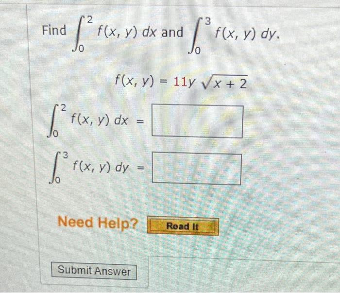 Find \( \int_{0}^{2} f(x, y) d x \) and \( \int_{0}^{3} f(x, y) d y \) \[ f(x, y)=11 y \sqrt{x+2} \] \[ \int_{0}^{2} f(x, y)