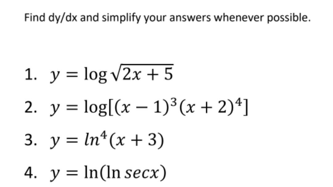 Find \( d y / d x \) and simplify your answers whenever possible. 1. \( y=\log \sqrt{2 x+5} \) 2. \( y=\log \left[(x-1)^{3}(x