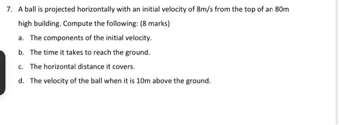 Solved 7. A ball is projected horizontally with an initial | Chegg.com