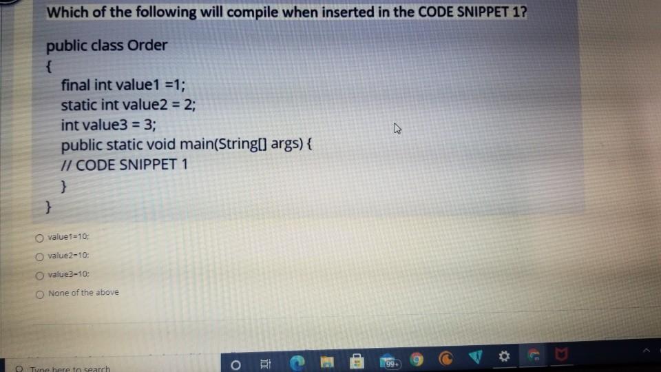 Solved Which of the following will compile when inserted in | Chegg.com