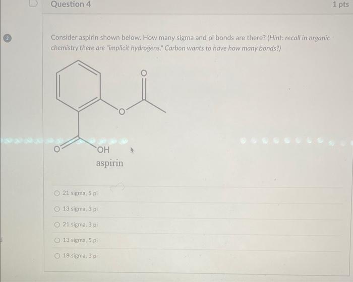 Consider aspirin shown below. How many sigma and pi bonds are there? (Hint: recall in organic chemistry there are implicit h