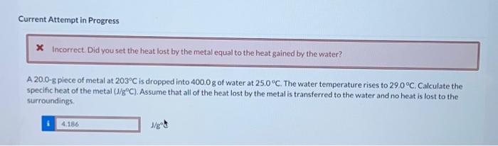 Solved Incorrect. Did you set the heat lost by the metal | Chegg.com