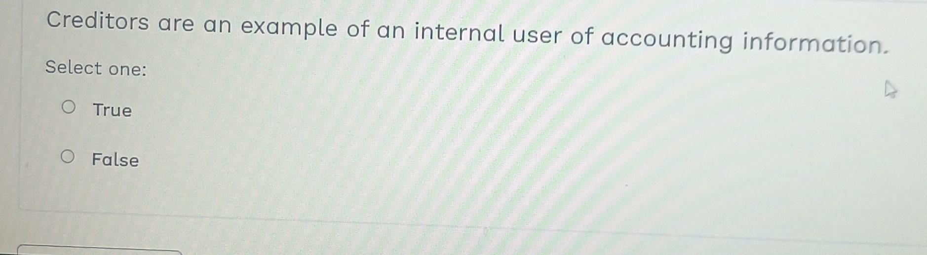 Solved Creditors Are An Example Of An Internal User Of | Chegg.com