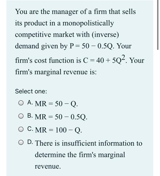 Solved You are the manager of a firm that sells its product | Chegg.com