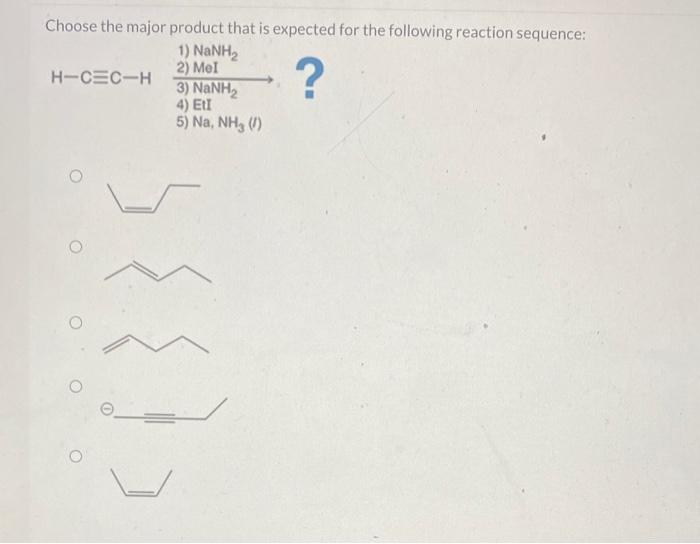 Choose the major product that is expected for the following reaction sequence:
4) EtI
5) \( \mathrm{Na}^{2}, \mathrm{NH}_{3} 