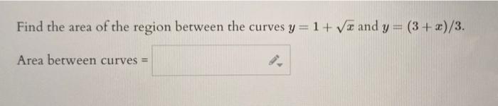 Find the area of the region between the curves \( y=1+\sqrt{x} \) and \( y=(3+x) / 3 \).