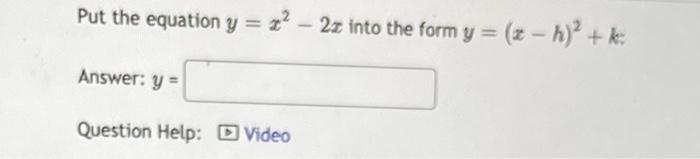 Solved Put the equation y=x2−2x into the form y=(x−h)2+k : | Chegg.com