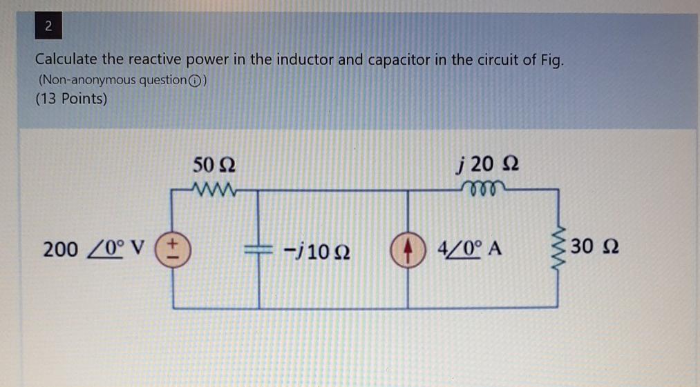 Solved 2 Calculate the reactive power in the inductor and | Chegg.com