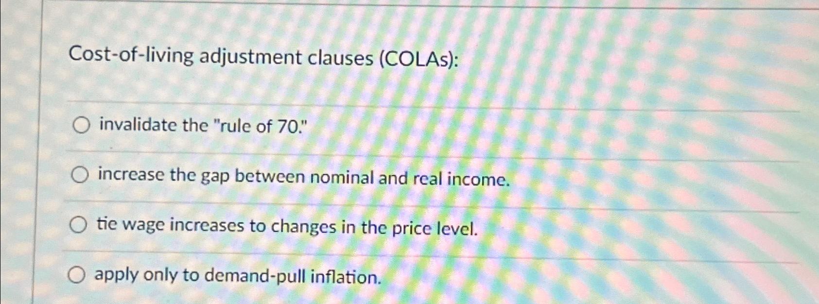 Solved Cost-of-living Adjustment Clauses (COLAs):invalidate | Chegg.com