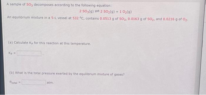 A sample of \( \mathrm{SO}_{3} \) decomposes according to the following equation:
\[
2 \mathrm{SO}_{3}(g) \rightleftharpoons 