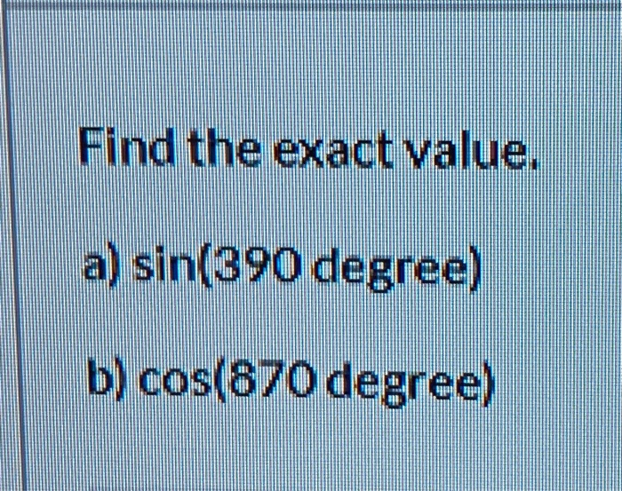 Solved Find the exact value. a) sin(390 degree) b) cos(870 | Chegg.com
