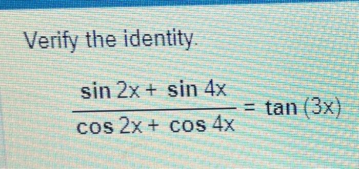 Solved Verify the identity. cos2x+cos4xsin2x+sin4x=tan(3x) | Chegg.com