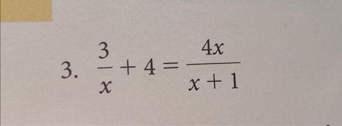 Solved 3 3. +4= X 4x x + 1 | Chegg.com