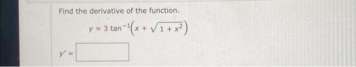 Find the derivative of the function. \[ y=3 \tan ^{-1}\left(x+\sqrt{1+x^{2}}\right) \] \[ y^{\prime}= \]