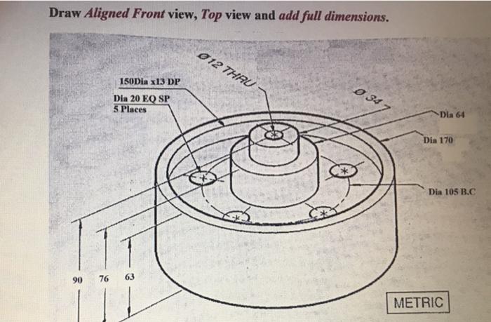 Solved Draw Aligned Front View Top View And Add Full Chegg Com