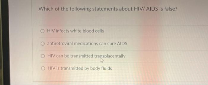 Solved Which of the following statements about HIV/ AIDS is | Chegg.com