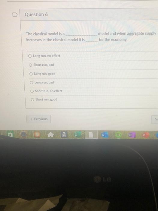 Solved Question 6 The classical model is a increases in the | Chegg.com