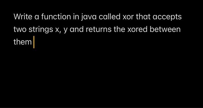 Solved Write a function in java called xor that accepts two | Chegg.com