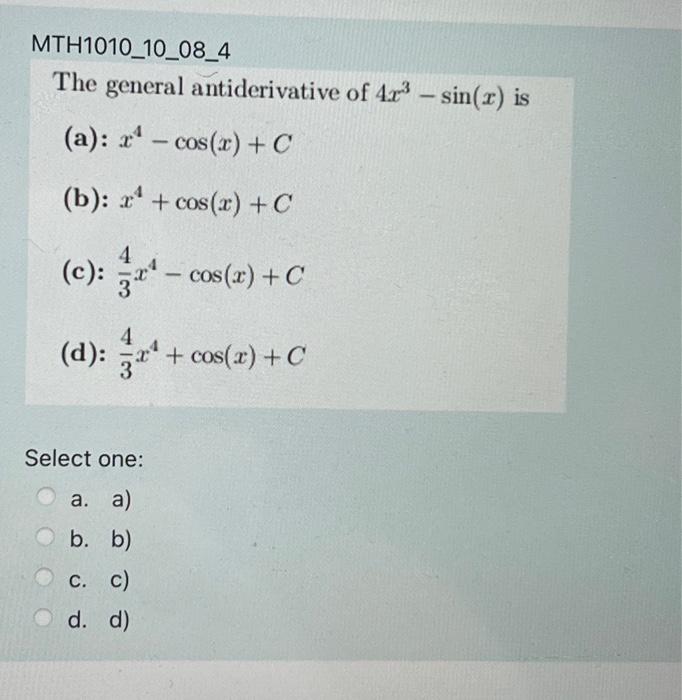Solved The general antiderivative of 4x3−sin(x) is (a)