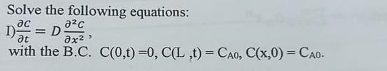 Solved Solve the following equations: I) ∂t∂c=D∂x2∂2c, with | Chegg.com