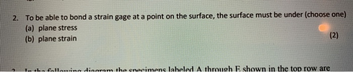 Solved 2. To be able to bond a strain gage at a point on the | Chegg.com